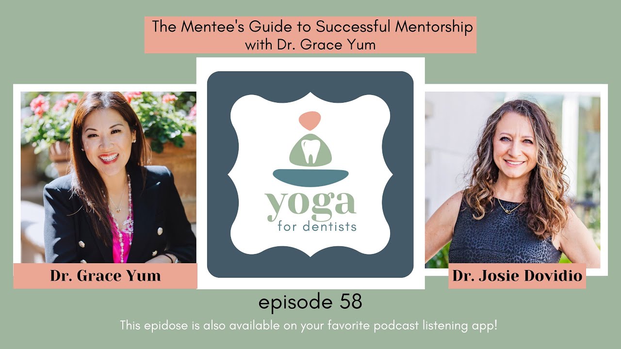 The Mentee's Guide to Successful Mentorship with Dr. Grace Yum | Yoga for Dentists