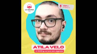 UX Writing: comece sem segredos com Atila Velo - Temp. 2 - Ep. 2