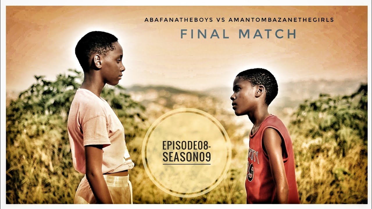 AbafanaTheBoys vs AmantombazaneTheGirls//Episode08-Season09//FINAL MATCH
