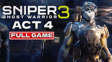 Sniper Ghost Warrior 3 Act 4 Walkthrough - Complete Mission Guide (No Commentary)