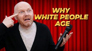 Stand Up Comedy Bill Burr Why White People Look Old ?