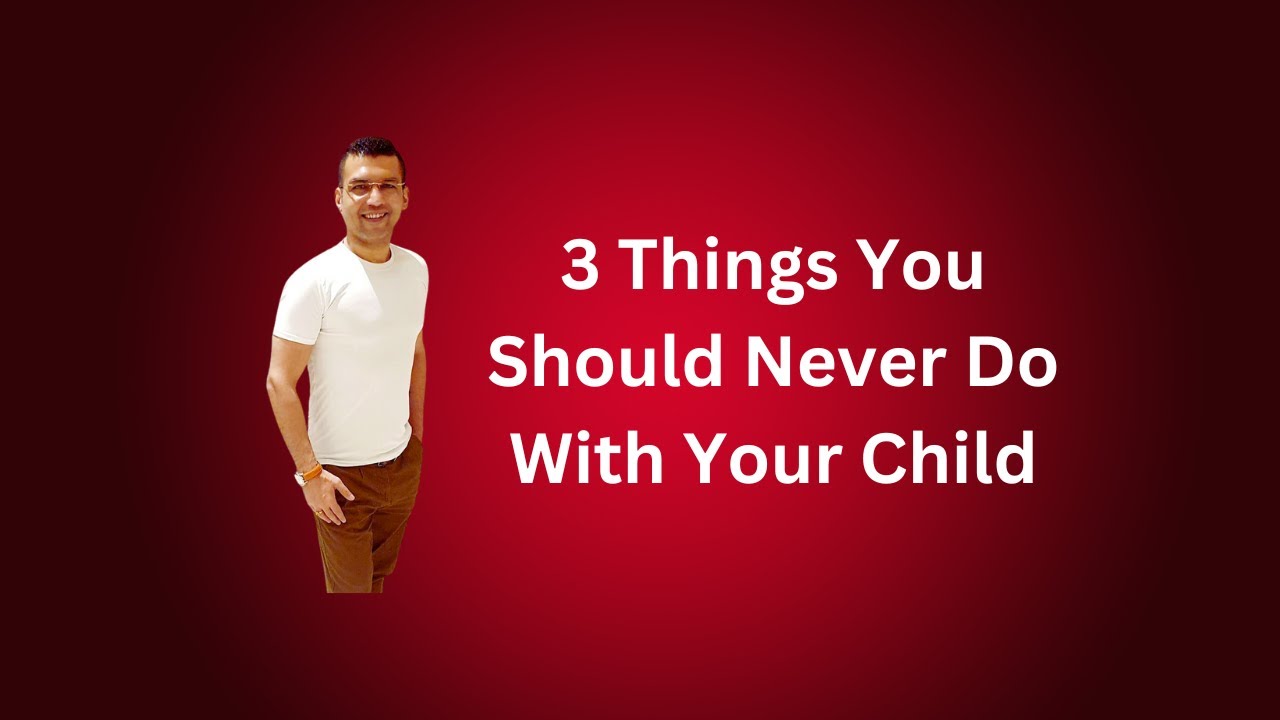 3 Things You Should Never Do With Your Child - YouTube