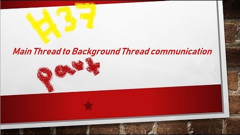 Main thread to Background thread communication