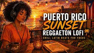 Puerto Rico Sunset Reggaeton LoFi 🌴 Chill Latin Beats for Focus
