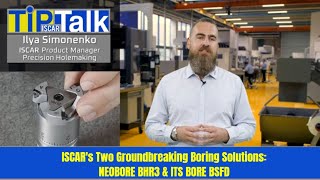 ISCAR TIP TALK - ISCAR's two groundbreaking boring solutions: NEOBORE BHR3 and ITS BORE BSFD