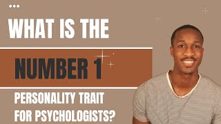 The #1 Personality Trait Most Commonly Found in Psychologists
