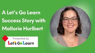 A Let's Go Learn Success Story with Mallorie Hurlbert