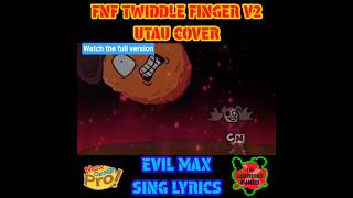 Fnf Twiddle finger V2 Utau cover anniversary hijacked|Evil max sing lyrics animated