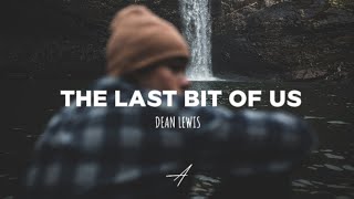 Dean Lewis - The Last Bit Of Us (Lyrics)