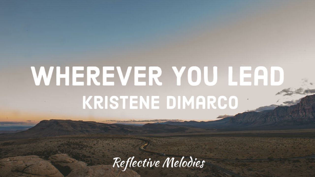 Kristene DiMarco Wherever You Lead (Lyrics) YouTube