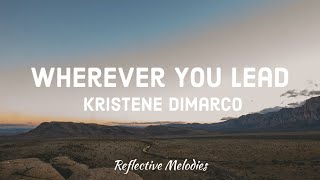 Kristene DiMarco - Wherever You Lead (Lyrics)