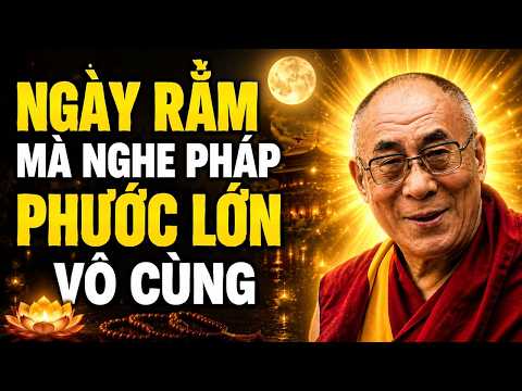 Ngày Rằm Mà Nghe Pháp Phước Lớn Vô Cùng - Thánh Đức Đalai Lama