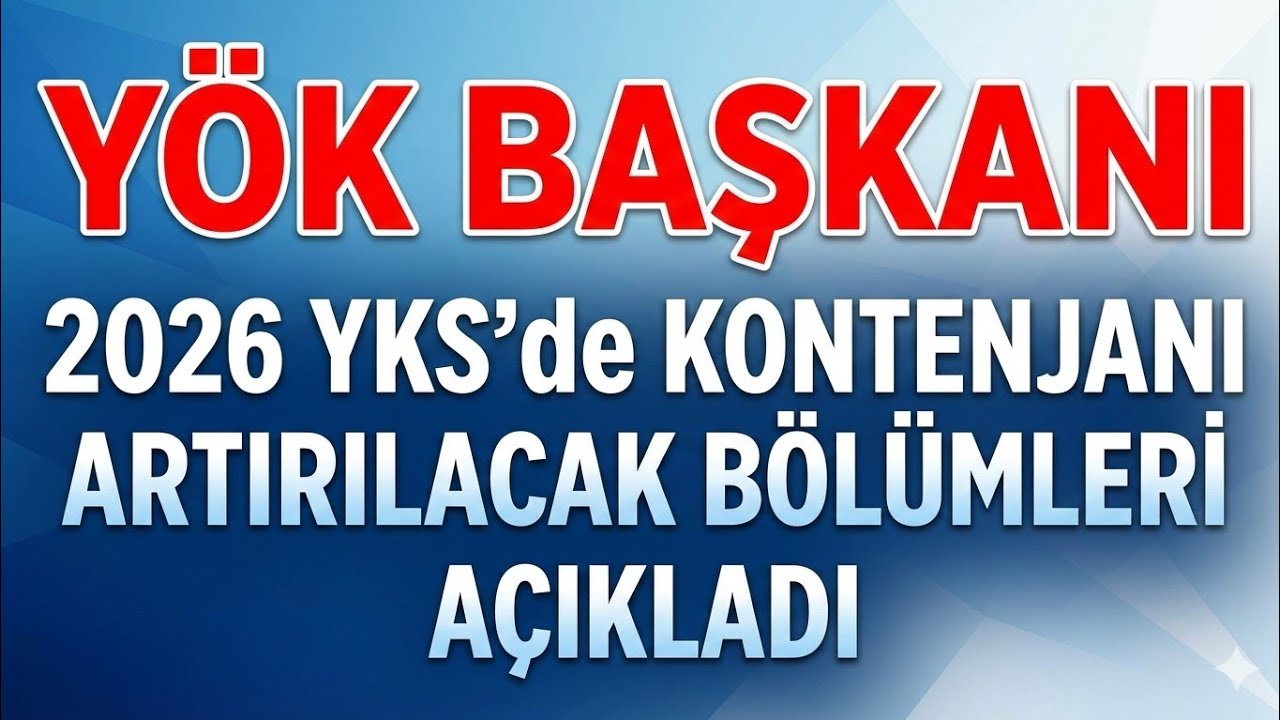 YÖK Başkanı, 2026 YKS'de KONTENJANI Artırılacak BÖLÜMLERİ Açıkladı!!!