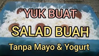 YUK BUAT SALAD BUAH....TANPA MAYO & YOGURT