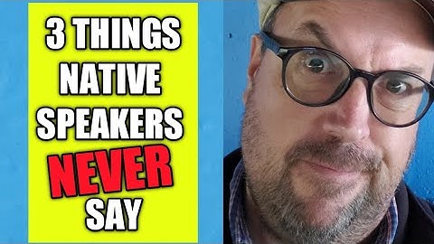 3 Things Native Speakers Never Say : esl grammar mistakes