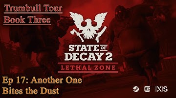 State of Decay 2: Trumbull Lethal Zone - Ep 17: Another One Bites the Dust...