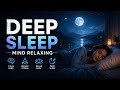 Deep Sleep Music 🌙 | Mind Relaxing Sleep Meditation | 30 Min Peaceful Music