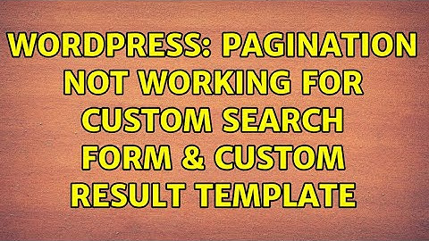 Wordpress: Pagination not working for Custom search form & custom result template