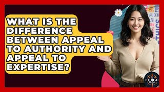 What Is The Difference Between Appeal To Authority And Appeal To Expertise? - The Ethical Compass