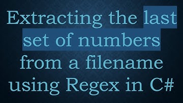 Extracting the last set of numbers from a filename using Regex in C#