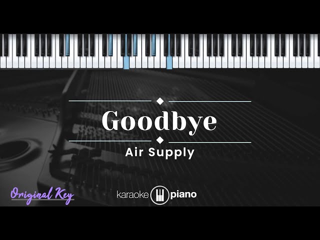 Goodbye – Air Supply (KARAOKE PIANO - ORIGINAL KEY) class=