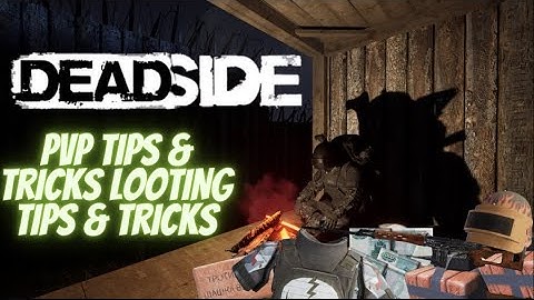 (DEADSIDE) Tips & Tricks For New & Old Players!