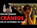 Encontramos CRANEOS y TUMBAS en la Catedral de Lima