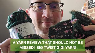 A YARN REVIEW THAT SHOULD NOT BE MISSED!  BIG TWIST GIGI YARN! 