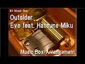 Outsider/Eve feat. Hatsune Miku [Music Box]