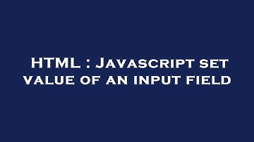 HTML : Javascript set value of an input field