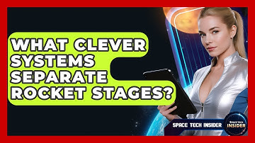 What Clever Systems Separate Rocket Stages? - Space Tech Insider