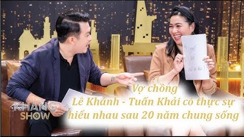 Vợ chồng Lê Khánh - Tuấn Khải có thực sự hiểu nhau sau 20 năm chung sống