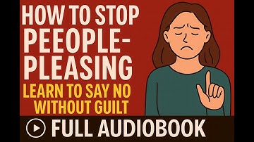 How to Stop People-Pleasing – Full Audiobook  Guide | Learn to Say NO Without Guilt #healingjourney