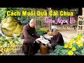 MUỐI DƯA CẢI CHUA, VÀNG, GIÒN, NGON ĐÃI TẾT - Dưa Cải Chua Chua Ngọt Ngọt. Chùa Pháp Tạng