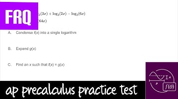 AP Precalculus Practice Test: Unit 2 FRQ #3 Condensing, Expanding, Solving Logarithms