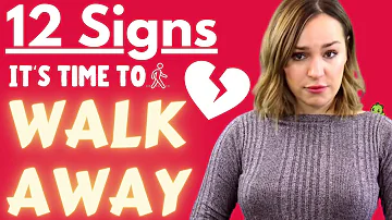 When To Walk Away From A Girl (Warning Signs She's Not Worth It)