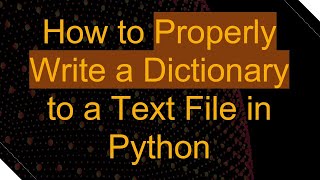 How to Properly Write a Dictionary to a Text File in Python