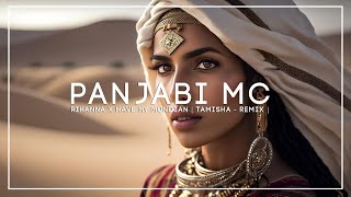 Panjabi Mc x Rihanna - Have my Mundian | Tamisha - Remix |