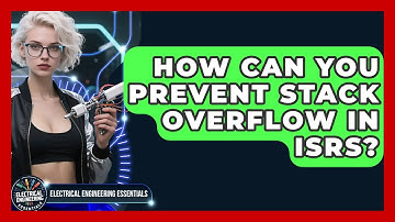 How Can You Prevent Stack Overflow In ISRs? - Electrical Engineering Essentials