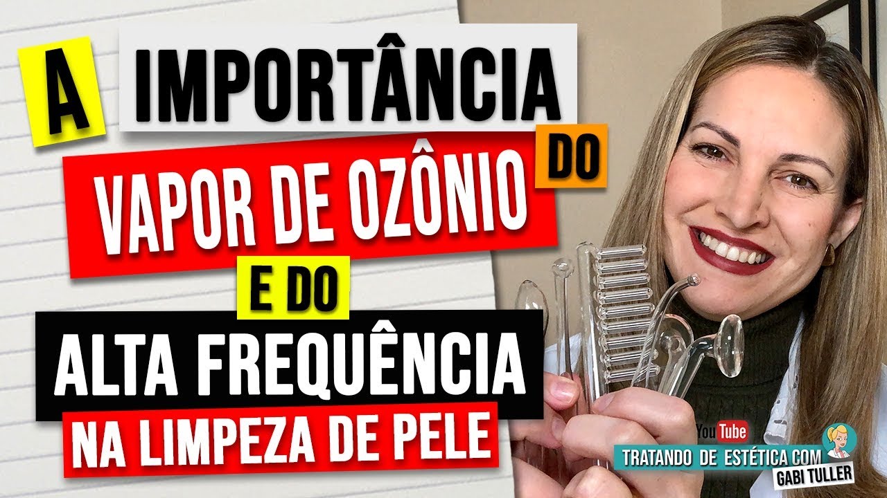 A Importância do Vapor de Ozônio e do Alta Frequência na Limpeza de Pele. | Gabi Tuller