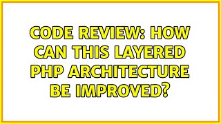 Code Review: How can this layered PHP architecture be improved?