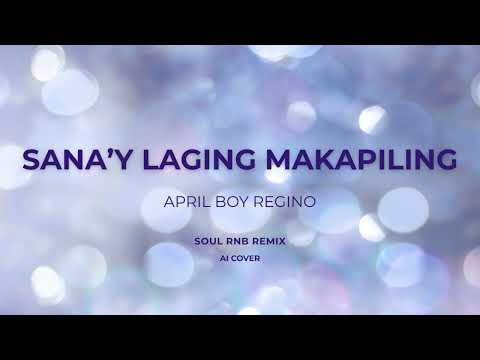 APRIL BOY REGINO - SANAY LAGING MAGKAPILING - ( SOUL RNB REMIX )#aicover #aimusic #opm #viral