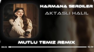 Harmana Serdiler Sarı Samanı Mutlu Temiz Remix Aktaşlı Halil Cover