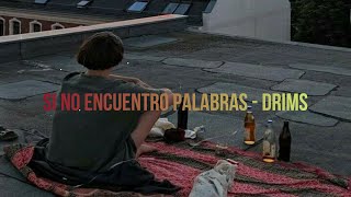 Si no encuentro palabras - DRIMS (Letra / Lyrics)