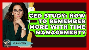GED Study: How To Remember More With Time Management? - Your GED Coach