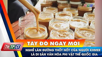 Nghề làm đường thốt nốt của người Khmer là Di sản văn hóa phi vật thể quốc gia | Cần Thơ TV
