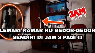 LEMARI KAMAR KU GEDOR-GEDOR SENDIRI DI JAM 3 PAGI !!! ULAH MAHLUK GHAIB ? AKU TAKUT BANGET 😱
