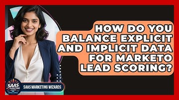How Do You Balance Explicit And Implicit Data For Marketo Lead Scoring? - Saas Marketing Wizards
