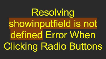 Resolving showinputfield is not defined Error When Clicking Radio Buttons