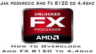 How to overclock/Jak podkręcić-AMD FX-8120 do/to 4.4GHZ (Bulldozer) [PL]